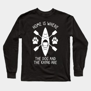 Home Is Where The Dog And The Kayak Are / Kayaking Gift Outdoors Dog And Kayak Long Sleeve T-Shirt